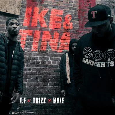 Trizz/Bale/T.F Ike & Tina