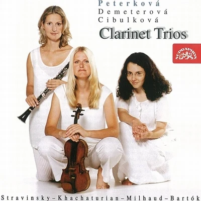 Gabriela Demeterová/Ludmila Peterkova/Marketa Cibulkova Bartók, Khachaturian, Milhaud, Stravinsky: Clarinet Trios