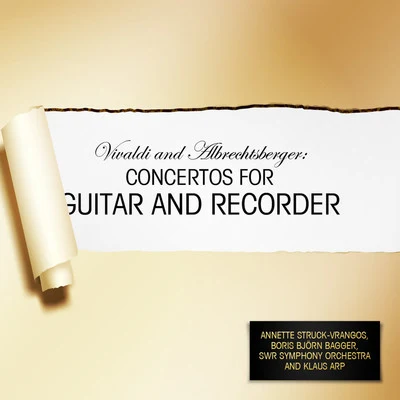 Southwest German Radio Symphony Orchestra/Klaus Arp/Annette Struck-Vrangos/Boris Björn Bagger Vivaldi and Albrechtsberger: Concertos for Guitar and Recorder