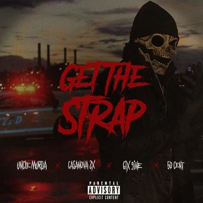 50 Cent/6ix9ine/Casanova/Uncle Murda Get The Strap (feat. Casanova, 6ix9ine & 50 Cent)