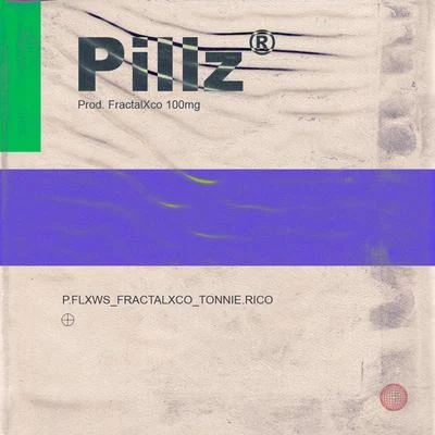 Tonnie Rico/Fractal/P.FLXWS Pillz