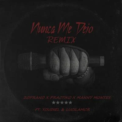 Zoprano/Práctiko/Lucilamcr/Youdiel/Manny Montes Nunca Me Dejo (Remix)