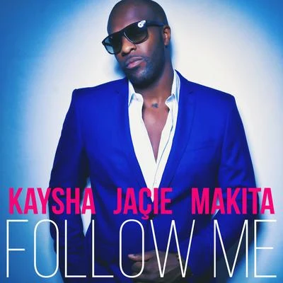 Jaçie/Makita/Kaysha Follow Me