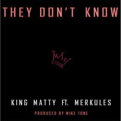 King Matty/Merkules They Don't Know (feat. Merkules)