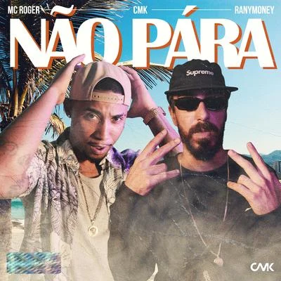 Mc Roger/Rany Money/CMK Não Para