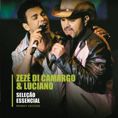 Zezé Di Camargo &amp; Luciano Seleção Essencial - Grandes Sucessos - Zezé Di Camargo Luciano