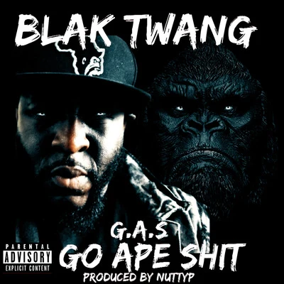 Blak Twang Gas Go Ape Shit