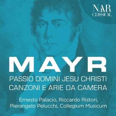 Collegium Musicum/Riccardo Ristori/Ernesto Palacio/Pierangelo Pelucchi Mayr: Passio Domini Jesu Christi, Canzoni e arie da camera