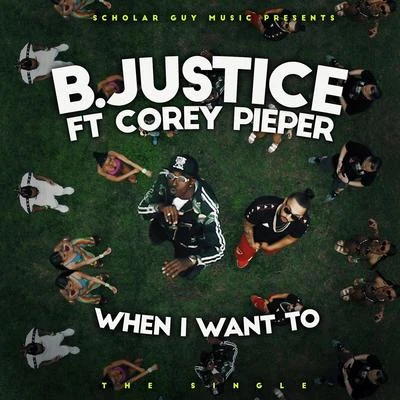 Corey Pieper/B. Justice When I Want To (feat. Corey Pieper)