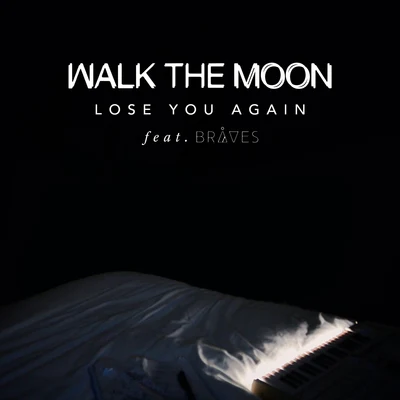 WALK THE MOON/Braves Lose You Again