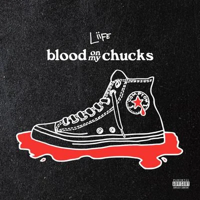 Liife Blood on My Chucks