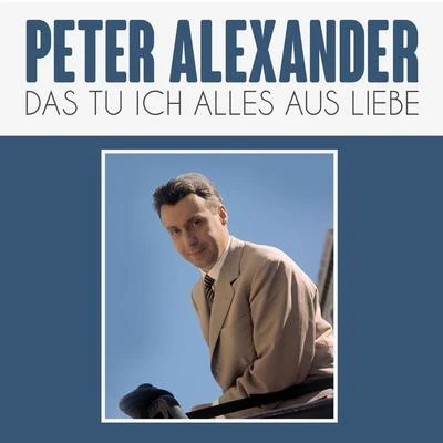 Peter Alexander Weil du mir so sympathisch Bist