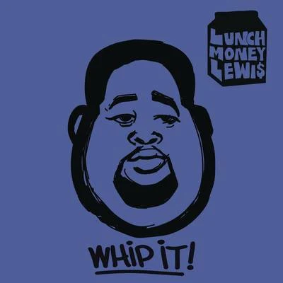 LunchMoney Lewis Whip It!