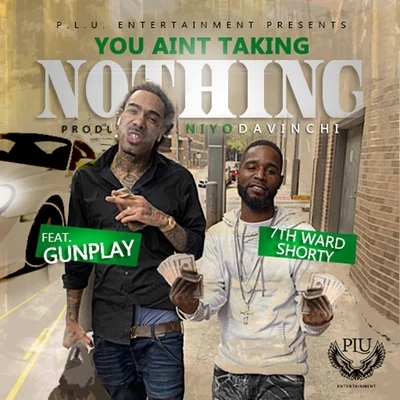 7th Ward Shorty/Gunplay You Aint Taking Nothing (Radio Edit) [feat. Gunplay]