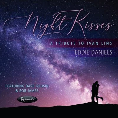 Eddie Daniels Night Kisses: A Tribute To Ivan Lins