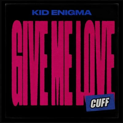 Kid Enigma Give Me Love