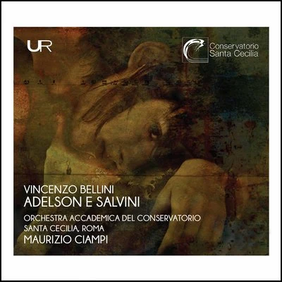 Christian Collia/Corrado Valvo/Maurizio Ciampi/Orchestra dell&#x27;Accademia Nazionale di Santa Cecilia/Eleonora Filipponi/Antonino Mistretta Bellini: Adelson e Salvini (Live)