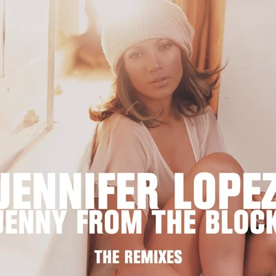 Jennifer Lopez Jenny From The Block (the Remixes)