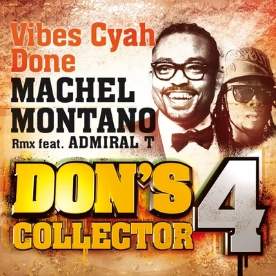 Machel Montano/Admiral T Vibes Cyah Done (Remix) (Dons Collector, Vol. 4)