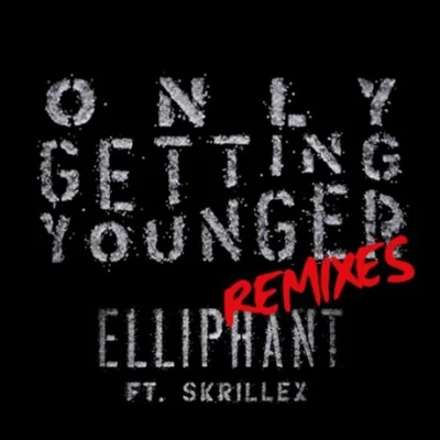 Elliphant Only Getting Younger (Remixes)