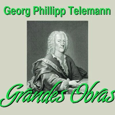 Georg Philipp Telemann Georg Philipp Telemann Grandes Obras