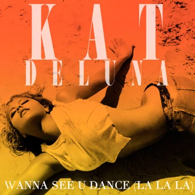 Kat DeLuna Wanna See U Dance (La La La)