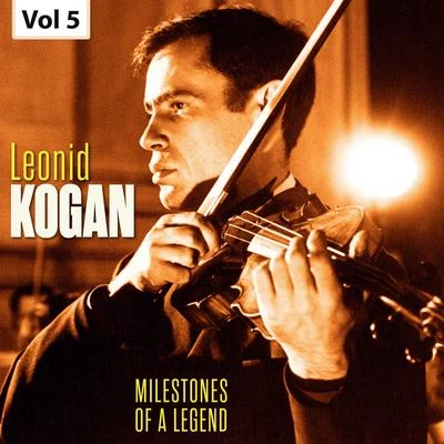 Leonid Kogan Milestones of a Legend - Leonid Kogan, Vol. 5