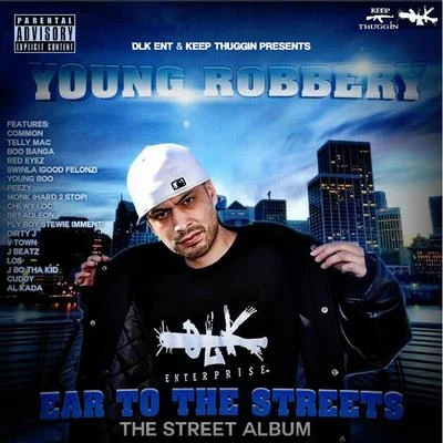 Young Robbery Ear to the Streets (Street Album)