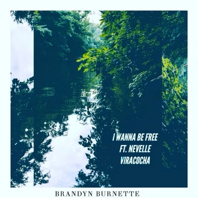 Brandyn Burnette I Wanna Be Free (feat. Nevelle Viracocha)