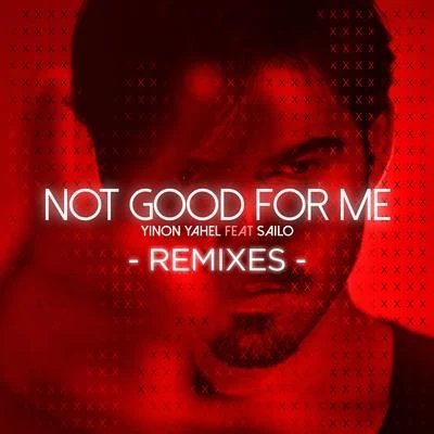 Yinon Yahel/Sailo Not Good for Me (The Remixes)