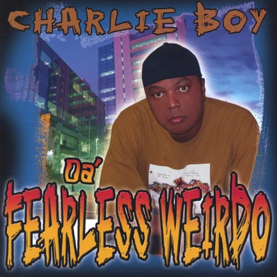 Charlie Boy Da Fearless Weirdo