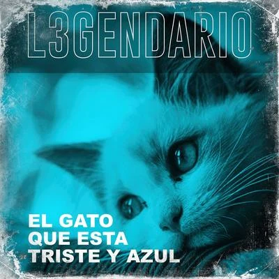 L3GENDARIO El Gato Que Esta Triste y Azul