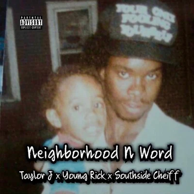 Young Rick/South Side Cheiff/Taylor J Neighborhood n Word (feat. Taylor J & South Side Cheiff)