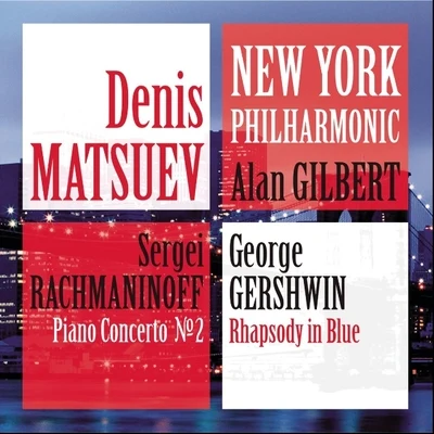 New York Philharmonic/Alan Gilbert/Denis Matsuev Rachmaninoff: Piano Concerto, No. 2Gershwin: Rhapsody in Blue