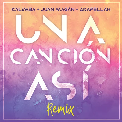 Juan Magan/Kalimba/Akapellah Una Canción Así (Remix)