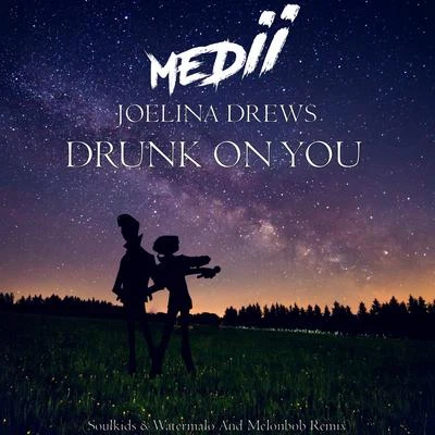 Medii/Joelina Drews Drunk on You (Soulkids & Watermalo and Melonbob Remix)