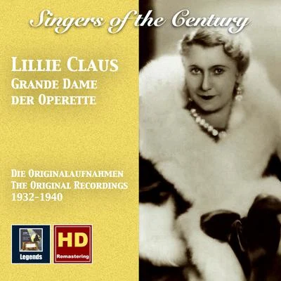 Lillie Claus SINGERS OF THE CENTURY - Claus, Lillie: Grande dame der operette (1932-1940)