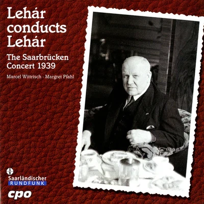 Franz Lehar LEHAR, F.: Operettas (Lehar Conducts Lehar: The Saarbrucken Concert) (1939)