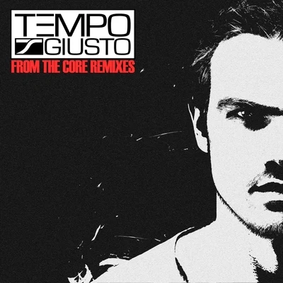 Tempo Giusto From The Core Remixes