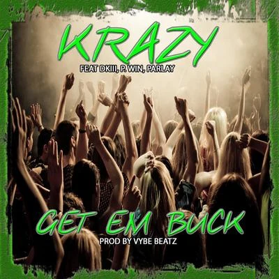 KRAZY/Dkiii/P.Win/Parlay Get Em Buck (feat. Dkiii, P.Win & Parlay)