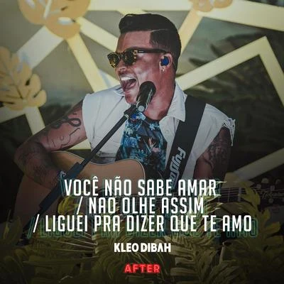 Kleo Dibah Você Não Sabe AmarNão Olhe AssimLiguei pra Dizer Que Te Amo (Ao Vivo)