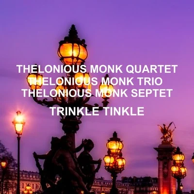 Thelonious Monk Quartet/Thelonious Monk Trio/Thelonious Monk Septet Trinkle Tinkle