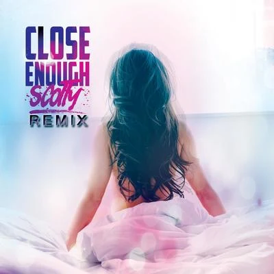 Scotty Close Enough (Remixes)