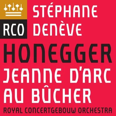 Royal Concertgebouw Orchestra/Stéphane Denève Honegger: Jeanne dArc au bûcher