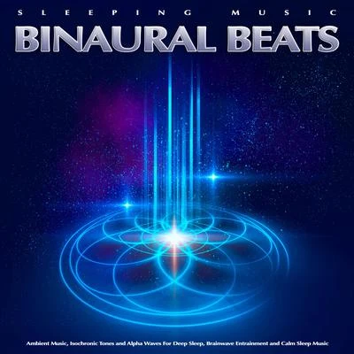 Sleeping Music Experience Sleeping Music: Binaural Beats, Ambient Music, Isochronic Tones and Alpha Waves For Deep Sleep, Brainwave Entrainment and Calm Sleep Music