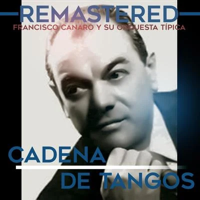 Francisco Canaro Y Su Orquesta Tipica Cadena de tangos (Remastered)