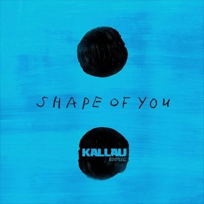 Kallau Shape Of You (Kallau Bootleg)