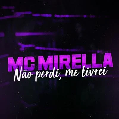 MC Mirella Não Perdi, Me Livrei