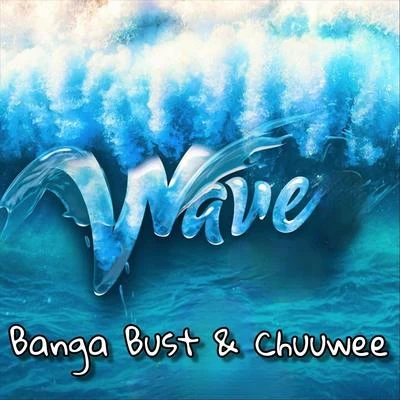 Chuuwee/Banga Bust Wave (feat. Chuuwee)