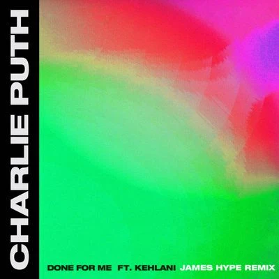 Charlie Puth/Kehlani Done For Me (James Hype Remix)